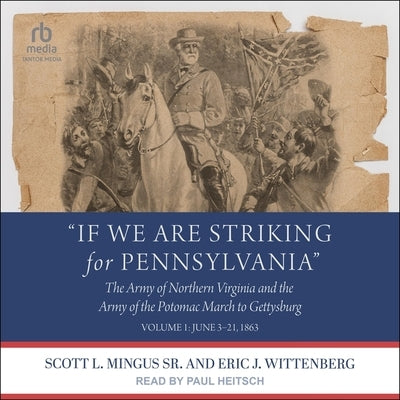 If We Are Striking for Pennsylvania: The Army of Northern Virginia and the Army of the Potomac March to Gettysburg - Volume 1: June 3-21, 1863 by Mingus, Scott L.