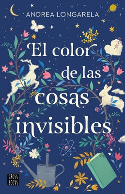 El Color de Las Cosas Invisibles / The Color of Invisible Things by Longarela, Andrea