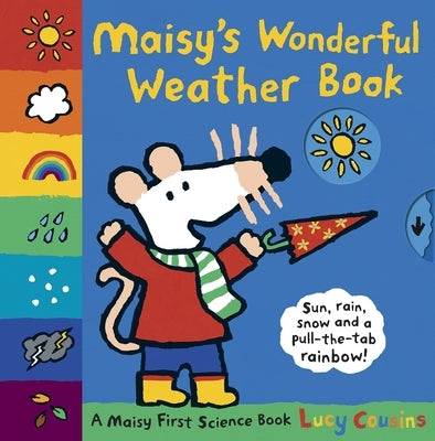 Maisy's Wonderful Weather Book: A Maisy First Science Book (a Maisy the Mouse Tabbed Board Book - For Toddlers, Preschoolers, and Preschoolers Ages 3- by Cousins, Lucy
