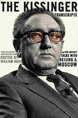 The Kissinger Transcripts: The Top Secret Talks with Beijing and Moscow by Burr, William, Jr.