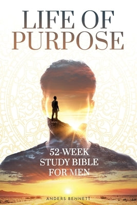 Life Of Purpose: 52-Week Study Bible for Men (Economic Version) by Bennett, Anders