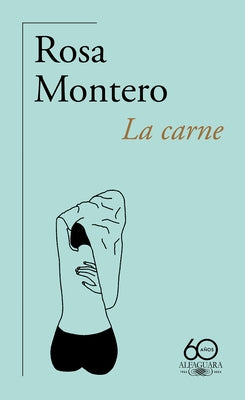 La Carne (60 Aniversario de Alfaguara) / The Flesh by Montero, Rosa