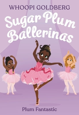 Sugar Plum Ballerinas: Plum Fantastic by Goldberg, Whoopi