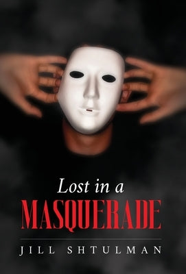 Lost in a Masquerade by Shtulman, Jill