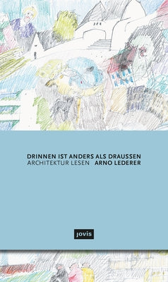 Drinnen Ist Anders ALS Draußen: Architektur Lesen by Lederer, Arno