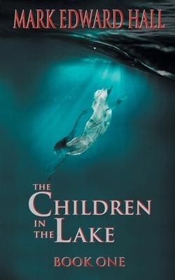 The Children in the Lake by Hall, Mark Edward