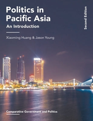 Politics in Pacific Asia: An Introduction by Huang, Xiaoming