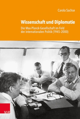 Wissenschaft Und Diplomatie: Die Max-Planck-Gesellschaft Im Feld Der Internationalen Politik (1945-2000) by Sachse, Carola