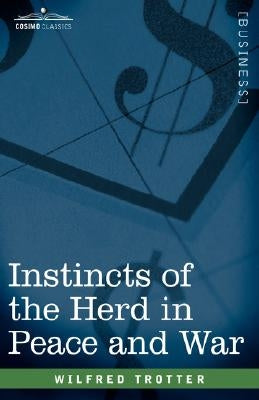 Instincts of the Herd in Peace and War by Trotter, Wilfred