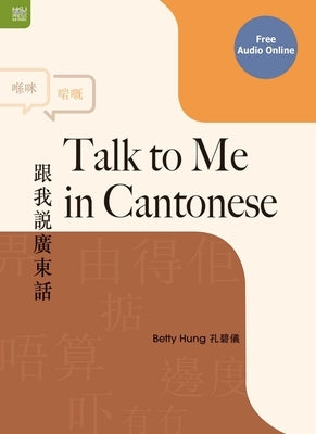 Talk to Me in Cantonese by Hung, Betty