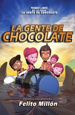 La Gente De Chocolate: Una Deliciosa Aventura by Millon, Felito