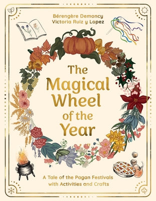 The Magical Wheel of the Year: A Tale of the Pagan Festivals with Activities & Rituals by Demoncy, B&#195;&#169;reng&#195;&#168;re
