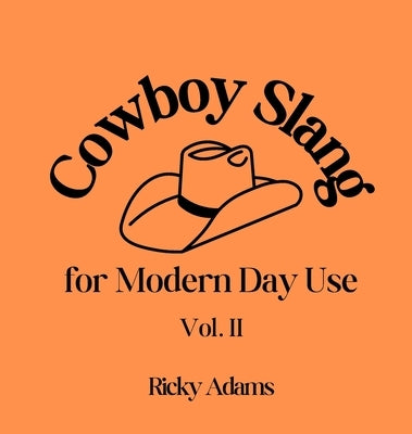 Cowboy Slang for Modern Day Use - Vol. II by Adams, Ricky