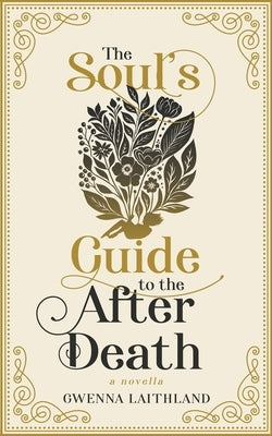 The Soul's Guide to the After Death by Laithland, Gwenna