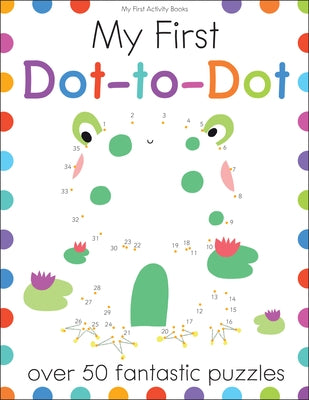 My First Dot-To-Dot: Over 50 Fantastic Puzzles by Golding, Elizabeth