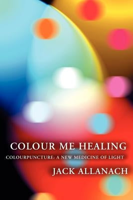 Colour Me Healing by Allanach, Jack