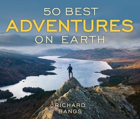 50 Best Adventures on Earth by Bangs, Richard