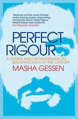 Perfect Rigour: A Genius and the Mathematical Breakthrough of the Century by Gessen, Masha