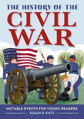 The History of the Civil War: Notable Events for Young Readers by Katz, Susan B.