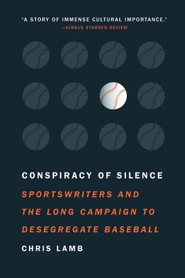 Conspiracy of Silence: Sportswriters and the Long Campaign to Desegregate Baseball by Lamb, Chris