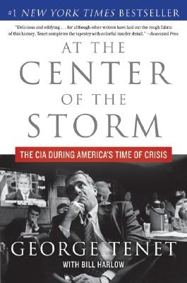 At the Center of the Storm: The CIA During America's Time of Crisis by Tenet, George