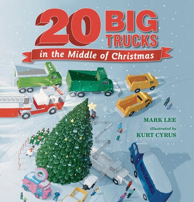 Twenty Big Trucks in the Middle of Christmas by Lee, Mark