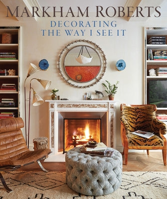 Markham Roberts: Decorating: The Way I See It by Roberts, Markham