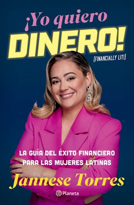 ?Yo Quiero Dinero! La Gu?a del ?xito Financiero Para Las Mujeres Latinas / Financially Lit! by Torres, Jannese