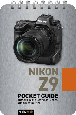 Nikon Z9: Pocket Guide: Buttons, Dials, Settings, Modes, and Shooting Tips by Nook, Rocky