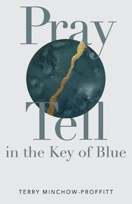 Pray Tell in the Key of Blue by Minchow-Proffitt, Terry