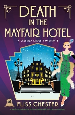 Death in the Mayfair Hotel: A totally unputdownable and completely addictive cozy crime mystery by Chester, Fliss