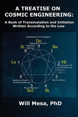 A Treatise on Cosmic Engineering: A Book on Transmutation Written According to the Law by Mesa, Will