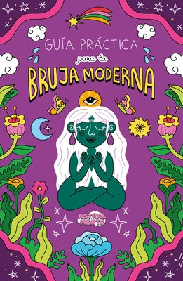 Guía Práctica Para La Bruja Moderna / A Practical Guide for the Modern Witch by Astralmente