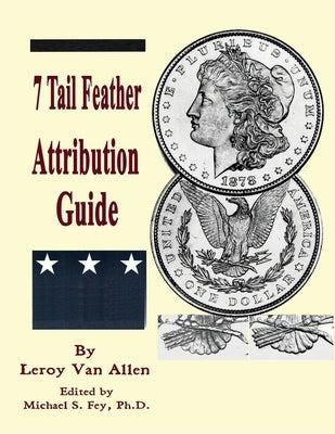 1878 P 7 Tail Feather Morgan Dollar Attribution Guide by Van Allen, Leroy C.