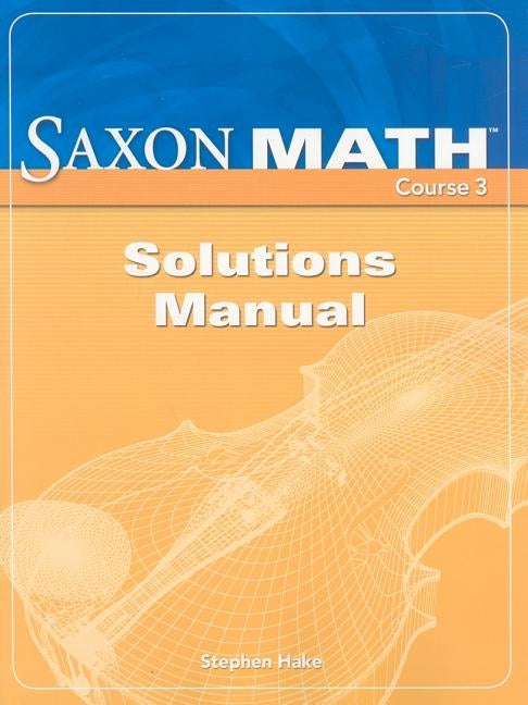 Saxon Math, Course 3: Solutions Manual by Hake, Stephen