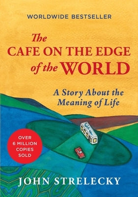 The Cafe on the Edge of the World: A Story about the Meaning of Life by Strelecky, John