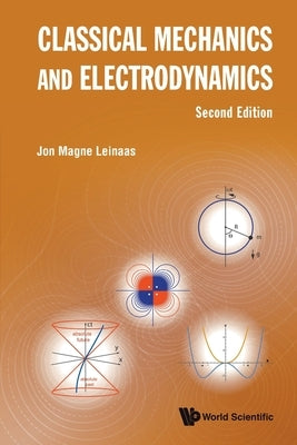 Classical Mechanics and Electrodynamics (Second Edition) by Leinaas, Jon Magne