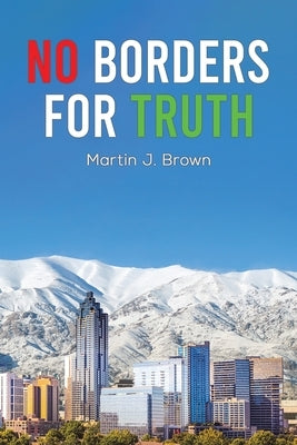 No Borders for Truth by Brown, Martin J.