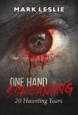 One Hand Screaming: 20 Haunting Years by Leslie, Mark