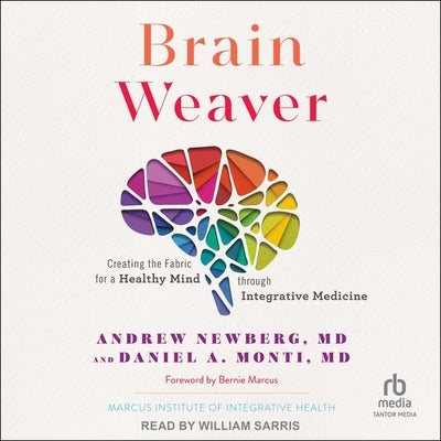 Brain Weaver: Creating the Fabric for a Healthy Mind Through Integrative Medicine by 