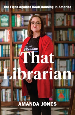 That Librarian: The Fight Against Book Banning in America by Jones, Amanda