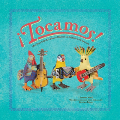 ¡Tocamos!: Mexican Folk Art Music Makers in English and Spanish by Weill, Cynthia