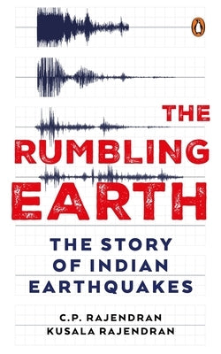 The Rumbling Earth: The Story of Indian Earthquakes by Rajendran, Cp