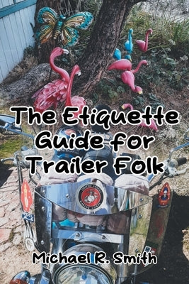 The Etiquette Guide for Trailer Folk by Smith, Michael R.