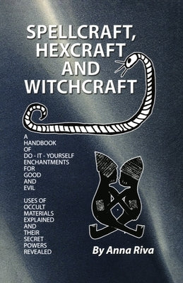 Spellcraft, Hexcraft and Witchcraft by Riva, Anna