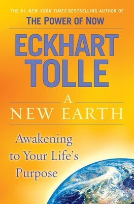 A New Earth: Oprah's Book Club: Awakening to Your Life's Purpose by Tolle, Eckhart