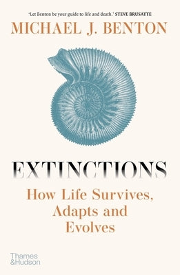 Extinctions: How Life Survives, Adapts and Evolves by Benton, Michael J.
