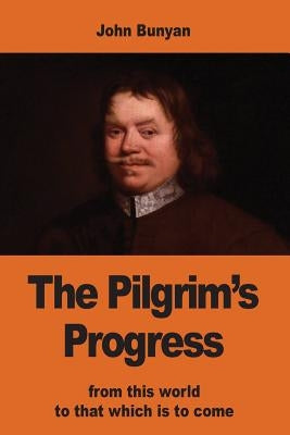 The Pilgrim's Progress: from this world to that which is to come by Bunyan, John