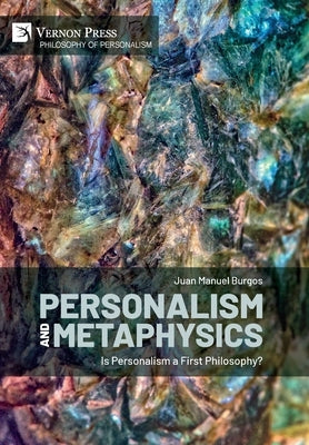 Personalism and Metaphysics: Is Personalism a First Philosophy? by Burgos, Juan Manuel