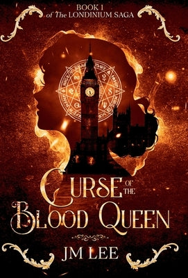 Curse of the Blood Queen: Book 1 of The Londinium Saga by Lee, Jm